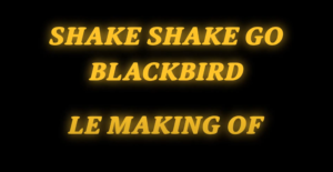 Making Off - Shake Shake Go Blackbird